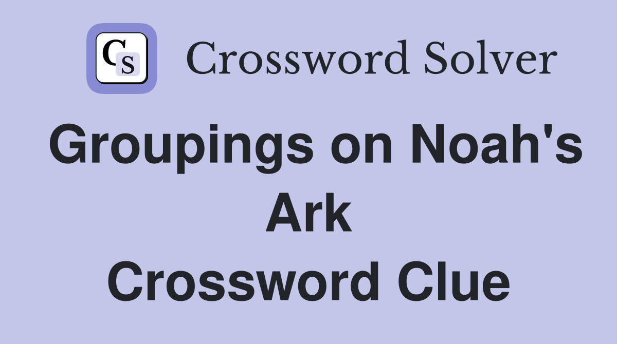 Groupings on Noah's Ark Crossword Clue Answers Crossword Solver